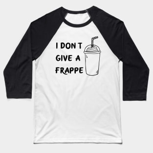 I don't give a frappe Baseball T-Shirt